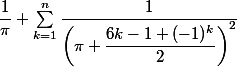 \displaystyle \dfrac{1}{\pi}+\sum_{k=1}^n\dfrac{1}{\left(\pi+\dfrac{6k-1+(-1)^k}{2}\right)^2}